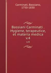 Bassiani Carminati . Hygiene, terapeutice, et materia medica. v.4