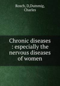 Chronic diseases : especially the nervous diseases of women