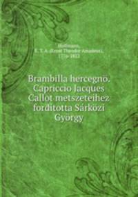 Brambilla hercegno. Capriccio Jacques Callot metszeteihez forditotta Sarkozi Gyorgy