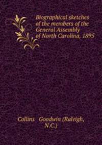 Biographical sketches of the members of the General Assembly of North Carolina, 1895