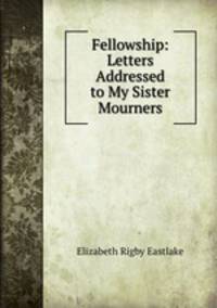 Fellowship: Letters Addressed to My Sister Mourners