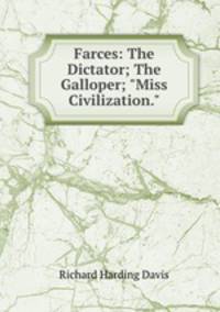 Farces: The Dictator; The Galloper; "Miss Civilization."