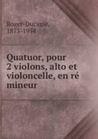 Quatuor, pour 2 violons, alto et violoncelle, en r mineur
