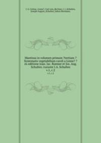 Mantissa in volumen primum ?tertium ?Systematis vegetabilium caroli a Linne? ? ex editione Joan. Jac. Roemer et Jos. Aug. Schultes /curante I.A. Schultes.. v.1, c.2