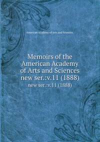 Memoirs of the American Academy of Arts and Sciences.. new ser.:v.11 (1888)