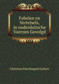 Fabelen en Vertelsels, in nederduitsche Vaerzen Gevolgd.