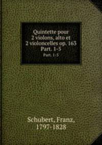 Quintette pour 2 violons, alto et 2 violoncelles op. 163. Part. 1-5