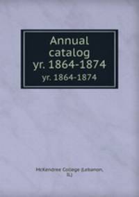 Annual catalog. yr. 1864-1874