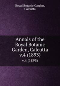 Annals of the Royal Botanic Garden, Calcutta. v.4 (1893)