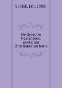 De Gregorio Nazianzeno, poetarum christianorum fonte
