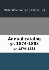 Annual catalog. yr. 1874-1888