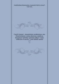Caroli Linnaei . Amoenitates academicae, seu, Dissertationes variae physicae, medicae, botanicae ?antehac seorsim editae ? nunc collectae et auctae ? cum tabulis aeneis.. v.7