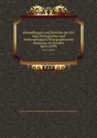 Abhandlungen und Berichte des Ko?nigl. Zoologischen und Anthropologisch?Etnographischen Museums zu Dresden.. Bd.8 (1899)
