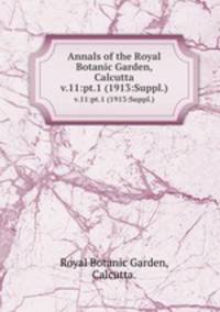 Annals of the Royal Botanic Garden, Calcutta.. v.11:pt.1 (1913:Suppl.)