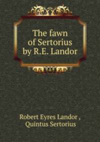 The fawn of Sertorius by R.E. Landor.