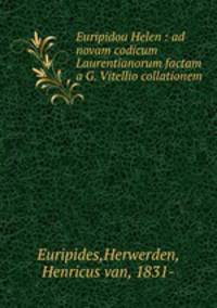 Euripidou Helen : ad novam codicum Laurentianorum factam a G. Vitellio collationem