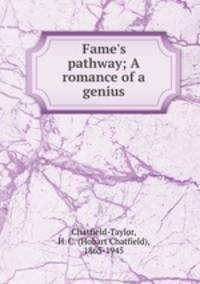 Fame`s pathway; A romance of a genius
