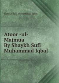 Atoor -ul- Majmua By Shaykh Sufi Muhammad Iqbal