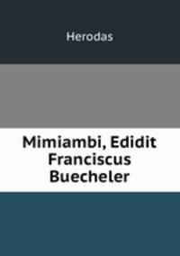 Mimiambi, Edidit Franciscus Buecheler