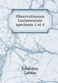 Observationum Lucianearum specimen 1 et 4