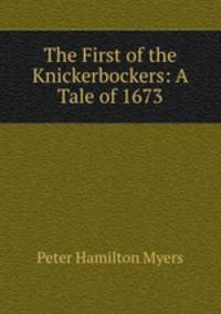 The First of the Knickerbockers: A Tale of 1673