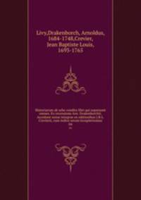 Historiarum ab urbe condita libri qui supersunt omnes. Ex recensione Arn. Drakenborchii. Accedunt notae integrae ex editionibus J.B.L. Crevierii, cum indice rerum locupletissimo. 04
