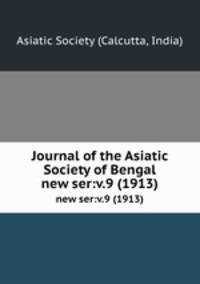 Journal of the Asiatic Society of Bengal.. new ser:v.9 (1913)