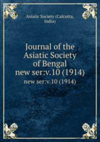 Journal of the Asiatic Society of Bengal.. new ser:v.10 (1914)