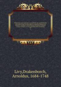 Historiarum quae supersunt; ex recensione Arn. Drakenborchii, cum indice rerum; accedunt gentes at familiae Romanorum, auctore R. Streinnio; necnon Ernesti Glossarium Livianum, auctius nonnihil, et in locis quamplurimis emendatum. 01