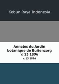Annales du Jardin botanique de Buitenzorg.. v. 13 1896