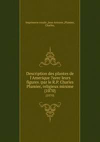 Description des plantes de l`Amerique ?avec leurs figures /par le R.P. Charles Plumier, religieux minime.. {1070}