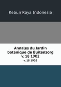 Annales du Jardin botanique de Buitenzorg.. v. 18 1902