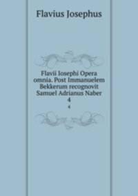 Flavii Iosephi Opera omnia. Post Immanuelem Bekkerum recognovit Samuel Adrianus Naber. 4