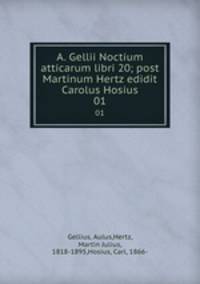 A. Gellii Noctium atticarum libri 20; post Martinum Hertz edidit Carolus Hosius. 01