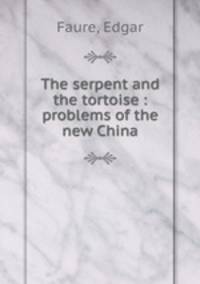 The serpent and the tortoise : problems of the new China