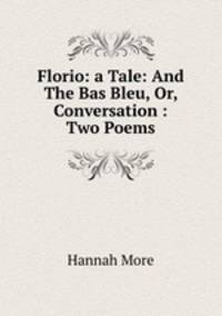 Florio: a Tale: And The Bas Bleu, Or, Conversation : Two Poems