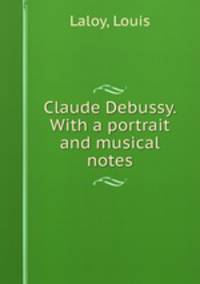 Claude Debussy. With a portrait and musical notes.