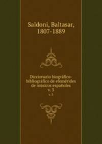 Diccionario biogrfico-bibliogrfico de efemrides de msicos espaoles. v. 3
