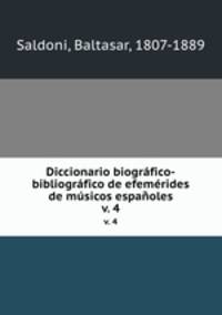 Diccionario biogrfico-bibliogrfico de efemrides de msicos espaoles. v. 4