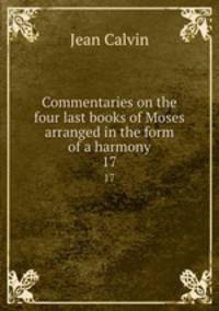 Commentaries on the four last books of Moses arranged in the form of a harmony. 17