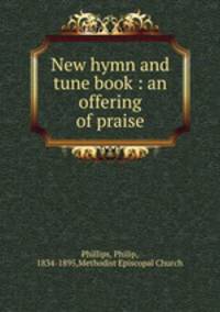 New hymn and tune book : an offering of praise