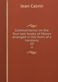 Commentaries on the four last books of Moses arranged in the form of a harmony. 20
