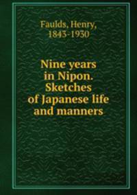 Nine years in Nipon. Sketches of Japanese life and manners