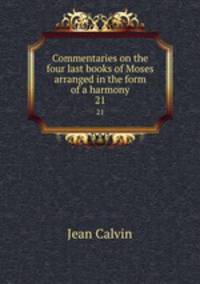 Commentaries on the four last books of Moses arranged in the form of a harmony. 21