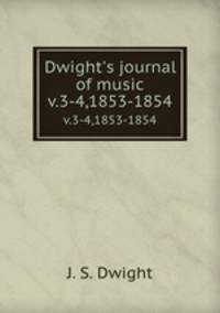 Dwight`s journal of music. v.3-4,1853-1854