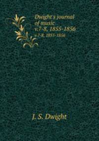 Dwight`s journal of music. v.7-8, 1855-1856