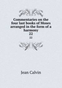 Commentaries on the four last books of Moses arranged in the form of a harmony. 22