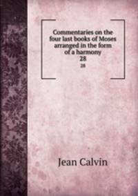 Commentaries on the four last books of Moses arranged in the form of a harmony. 28