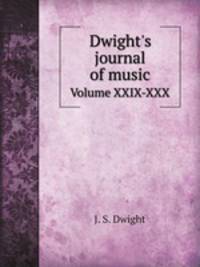 Dwight`s journal of music. Volume XXIX-XXX