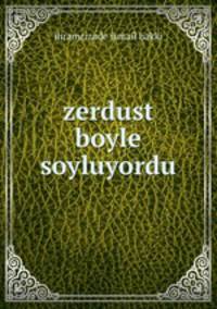 zerdust boyle soyluyordu